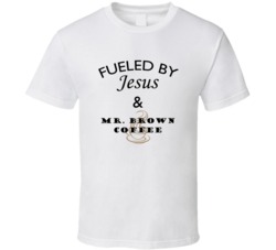 Mr Brown Coffee Fueled By Jesus And Mr Brown Coffee T shirt