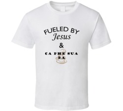 Ca phe sua da Fueled By Jesus And Ca phe sua da T shirt