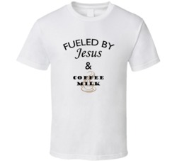 Coffee milk Fueled By Jesus And Coffee milk T shirt