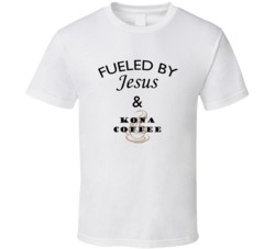 Kona Coffee Fueled By Jesus And Kona Coffee T shirt