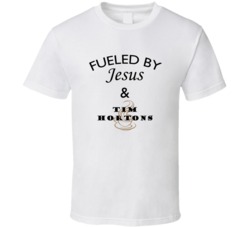 Tim Hortons Fueled By Jesus And Tim Hortons T shirt