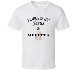 Melitta Fueled By Jesus And Melitta T shirt