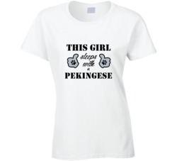 This Girl Sleeps With a Pekingese Dog Lover T shirt