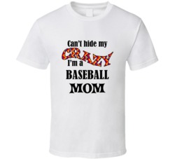 Baseball Mom Cant Hide My Crazy Funny T shirt