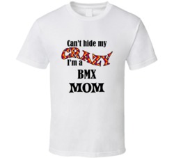 BMX Mom Cant Hide My Crazy Funny T shirt