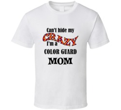 Color Guard Mom Cant Hide My Crazy Funny T shirt