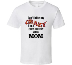 Cross Country Skiing Mom Cant Hide My Crazy Funny T shirt