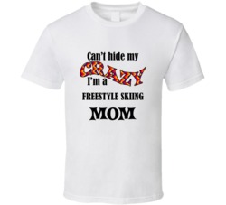 Freestyle Skiing Mom Cant Hide My Crazy Funny T shirt
