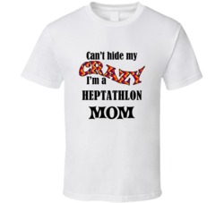 Heptathlon Mom Cant Hide My Crazy Funny T shirt