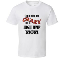 High Jump Mom Cant Hide My Crazy Funny T shirt