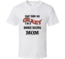 Horse Racing Mom Cant Hide My Crazy Funny T shirt