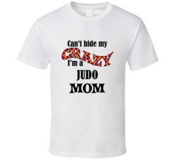 Judo Mom Cant Hide My Crazy Funny T shirt