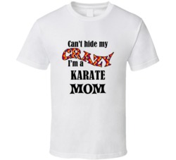 Karate Mom Cant Hide My Crazy Funny T shirt
