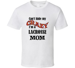 Lacrosse Mom Cant Hide My Crazy Funny T shirt