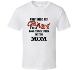 Long Track Speed Skating Mom Cant Hide My Crazy Funny T shirt