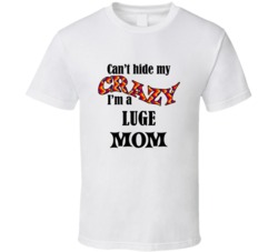 Luge Mom Cant Hide My Crazy Funny T shirt