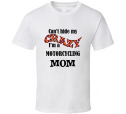 Motorcycling Mom Cant Hide My Crazy Funny T shirt