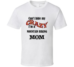Mountain Biking Mom Cant Hide My Crazy Funny T shirt