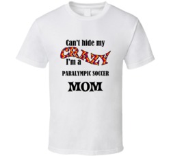 Paralympic Soccer Mom Cant Hide My Crazy Funny T shirt