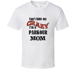 Parkour Mom Cant Hide My Crazy Funny T shirt