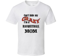 Racquetball Mom Cant Hide My Crazy Funny T shirt