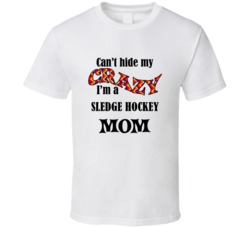 Sledge Hockey Mom Cant Hide My Crazy Funny T shirt
