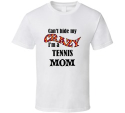 Tennis Mom Cant Hide My Crazy Funny T shirt