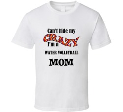 Water Volleyball Mom Cant Hide My Crazy Funny T shirt
