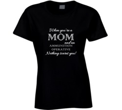 Ammunition Operative Nothing Scares A Mom Occupation T shirt