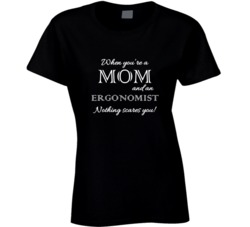 Ergonomist Nothing Scares A Mom Occupation T shirt