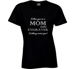 Engraver Nothing Scares A Mom Occupation T shirt