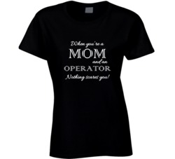 Operator Nothing Scares A Mom Occupation T shirt