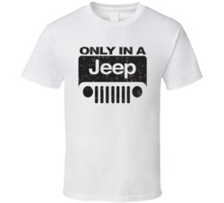 Only In A Jeep Automobile Car Truck Motorcycle Auto Parts Cool Distres