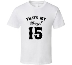 That's My Boy! Number 15 Proud Sports Parent T shirt