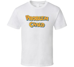 Problem Child T Shirt