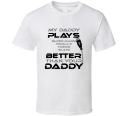 Super Mario World 2 Yoshis Island My Daddy Plays Better Than Yours T s