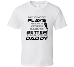 Giants Citizen Kabuto My Daddy Plays Better Than Yours T shirt