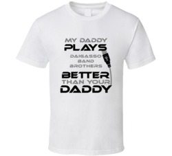 Daigasso Band Brothers My Daddy Plays Better Than Yours T shirt
