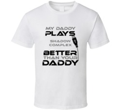 Shadow Complex My Daddy Plays Better Than Yours T shirt