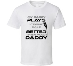 Icewind Dale My Daddy Plays Better Than Yours T shirt