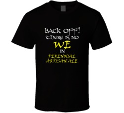 Perennial Artisan Ale There Is No We In Perennial Artisan Ale T shirt