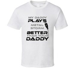 Metal Storm My Daddy Plays Better Than Yours T shirt
