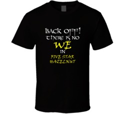Five Star Hazelnut There Is No We In Five Star Hazelnut T shirt