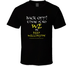 Beef Wellington There Is No We In Beef Wellington T shirt