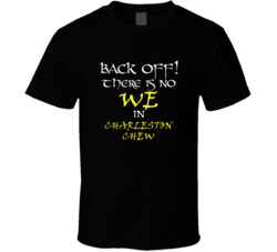 Charleston Chew There Is No We In Charleston Chew T shirt