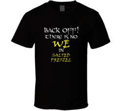 Salted Pretzel There Is No We In Salted Pretzel T shirt