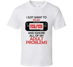Super Empire Strikes Back Want To Play And Ignore Problems T shirt
