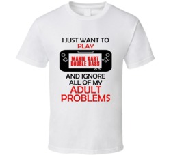 Mario Kart Double Dash Want To Play And Ignore Problems T shirt