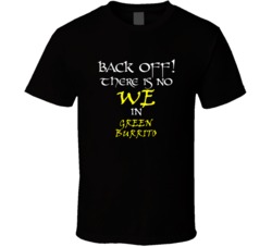 Green Burrito There Is No We In Green Burrito T shirt
