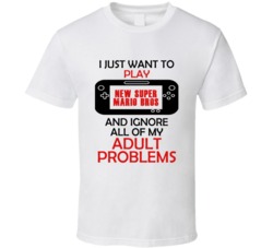 New Super Mario Bros Want To Play And Ignore Problems T shirt